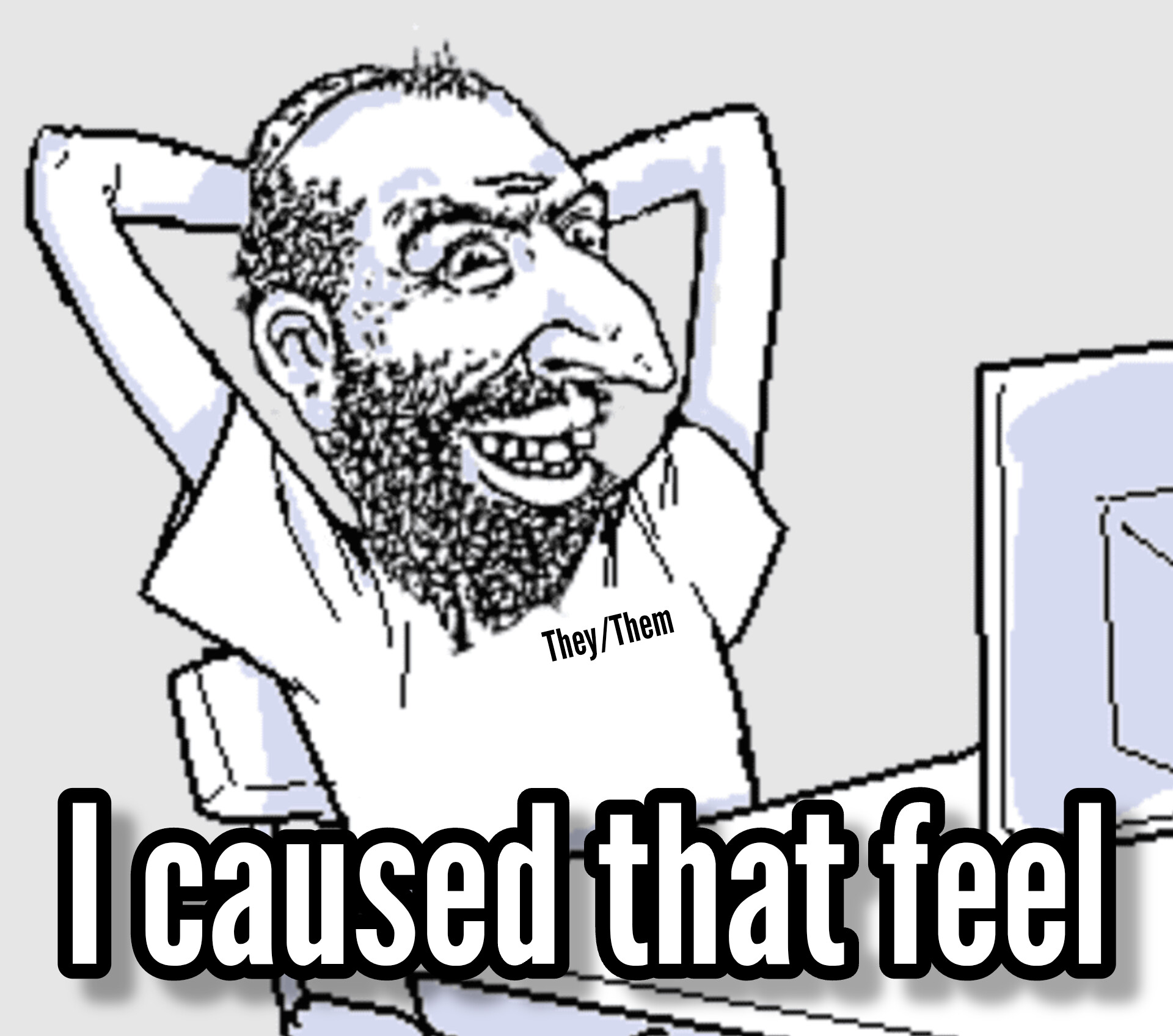 They/Them - I caused that feel